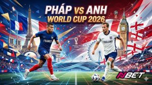 Pháp vs Anh World Cup 2026 – Đại chiến châu Âu đỉnh cao